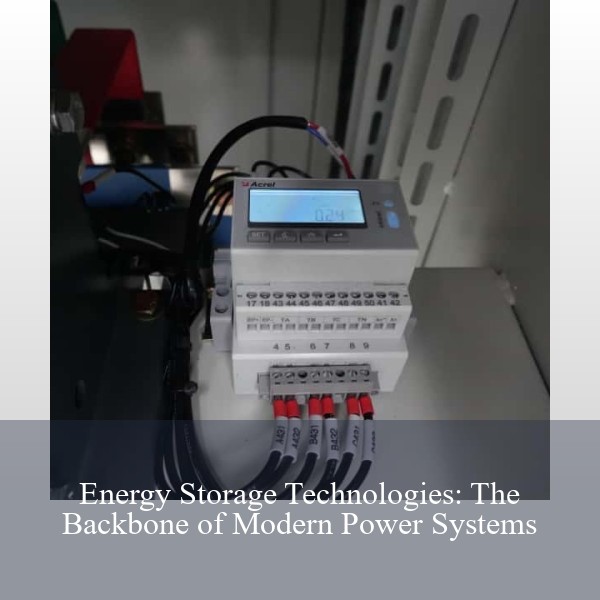 Energy Storage Technologies: The Backbone of Modern Power Systems